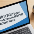 SEO in 2026: Expert Predictions on What Will Actually Matter